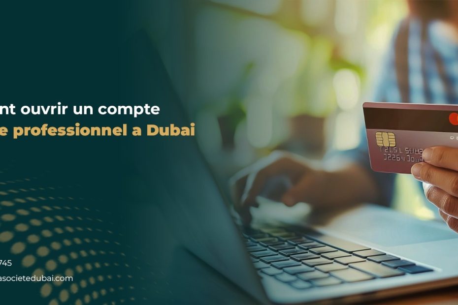 Comment ouvrir un compte bancaire professionnel a Dubai