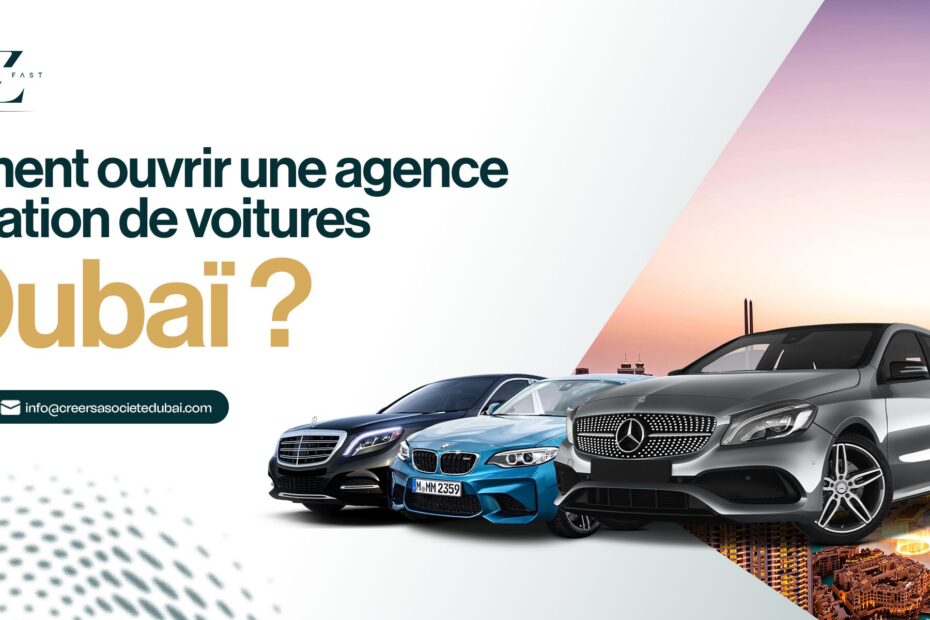 Comment ouvrir une agence de location de voiture à Dubaï
