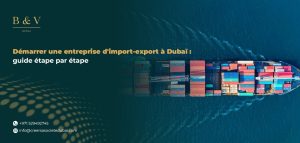 Démarrer une entreprise d'import-export à Dubaï : guide étape par étape