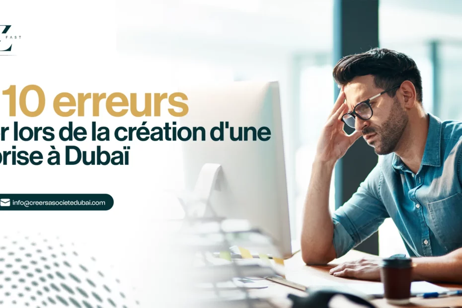 Les 10 erreurs à éviter lors de la création d'une entreprise à Dubaï