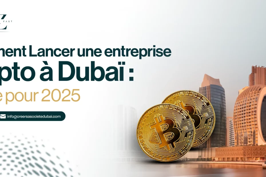Comment Lancer une entreprise crypto à Dubaï