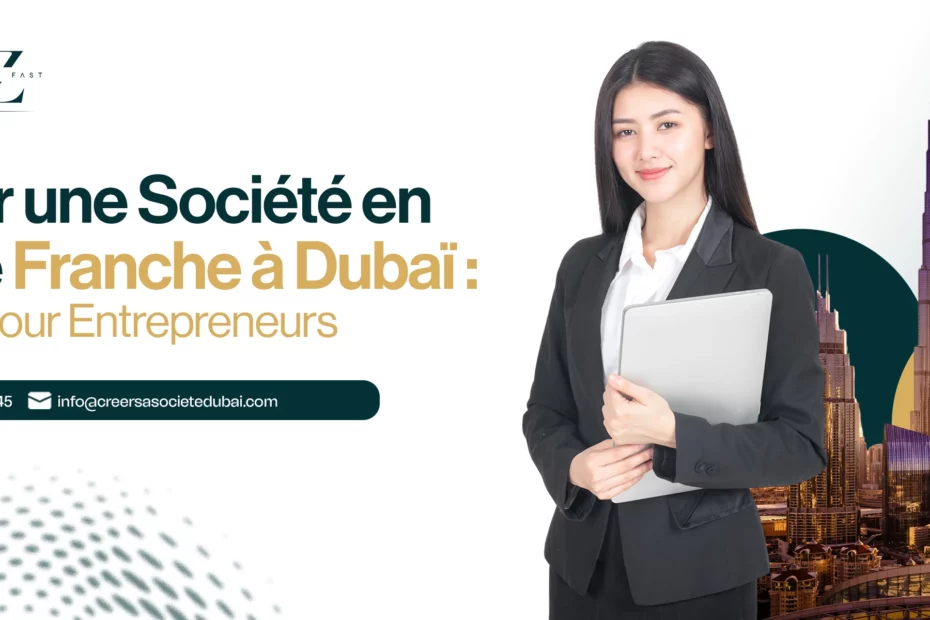 Créer une Société en Zone Franche à Dubaï