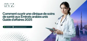 Comment ouvrir une clinique de soins de santé aux Émirats arabes unis